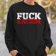 Fuck Racism I Against Nazis And Rassism Sweatshirt Geschenke für Ihn