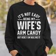 Husband It's Not Easy Being My Wife's Arm Candy Sweatshirt Gifts for Him