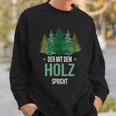 Sayings Der Mit Dem Wald Speicht Holzfäller Forst Sweatshirt Geschenke für Ihn