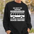 Sei Nett Zu Dein Busfahrer Sweatshirt Geschenke für Ihn