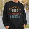 Only The Greatest Dads Get Promoted To Grandpa Father's Day Sweatshirt Gifts for Him