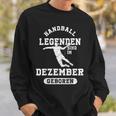 Handball Legends Are Born In December Birthday Sweatshirt Geschenke für Ihn