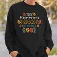 The Horrors Persist But So Do I Vintage Sunset Flower Sweatshirt Gifts for Him