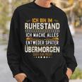 Ich Bin Im Ruhestand Ich Mache Alles Entweder Pensioner Sweatshirt Geschenke für Ihn