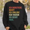 Ich Diskutiere Nicht Ich Erkläre Nur Warum Ich Recht Hab Sweatshirt Geschenke für Ihn