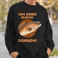 Ich Dreh Gleich Durch Dorsch Sweatshirt Geschenke für Ihn