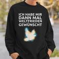 Ich Habe Mir Dann Mal Weltfrieden Wünscht Ich H S Sweatshirt Geschenke für Ihn