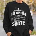 Ich Kam Sah Und Säte Chainsaw Lumberjack Sweatshirt Geschenke für Ihn