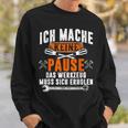 Ich Mache Keine Pause Das Werkzeug Muss Sich Restoren Sweatshirt Geschenke für Ihn