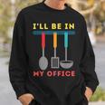 I'll Be In My Office Kitchen Chef Cooks Tools Sweatshirt Gifts for Him