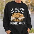I'm Just Here For The Dinner Rolls Bread Food Lover Foodie Sweatshirt Gifts for Him