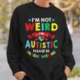 I'm Not Weird I'm Autistic Please Be Patient With Me Sweatshirt Gifts for Him