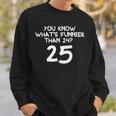 You Know What's More Than 24 25 Sweatshirt Geschenke für Ihn