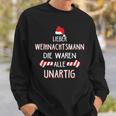 Lieber Weihnachtsmann Die Waren Alle Unartig Sweatshirt Geschenke für Ihn