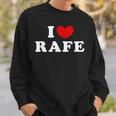 I Love Rafe I Love Rafe Sweatshirt Geschenke für Ihn