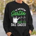 In Meinem Garten Habe Ich Das Sagen Hobbygärtner Gärtner Sweatshirt Geschenke für Ihn