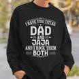 New Jaja I Have Two Titles Dad And Jaja Sweatshirt Gifts for Him