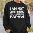 I Am Not Retired I Am A Professional Papaw Fathers Day Sweatshirt Gifts for Him