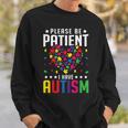 Please Be Patient I Have Autism Autistic Child Kids Toddler Sweatshirt Gifts for Him