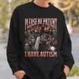 Please Be Patient I Have Autism Hard Skeleton Meme Sweatshirt Gifts for Him