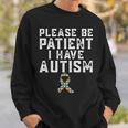Please Be Patient I Have Autism Sweatshirt Gifts for Him