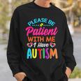 Please Be Patient With Me I Have Autism Sweatshirt Gifts for Him