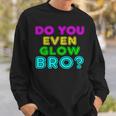 Rave Tshirt Do You Even Glow Bro Sweatshirt Gifts for Him
