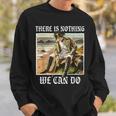 There Is Nothing We Can Do History Napoleon Meme Sweatshirt Geschenke für Ihn