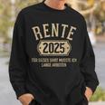 Rente 2025 Für Diese Musste Ich Lange Arbeiten Rentner Sweatshirt Geschenke für Ihn