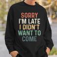 Sorry I'm Late I Didn't Want To Come Sorry I Am Late Camisa de entrenamiento Regalos para él