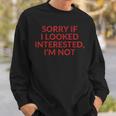 Sorry If I Looked Interested I'm Not Sweatshirt Geschenke für Ihn