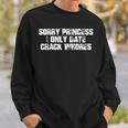 Sorry Princess I Only Date Crack S Sweatshirt Geschenke für Ihn