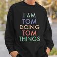 I Am Tom Doing Tom Things Fun Celebration Sweatshirt Geschenke für Ihn