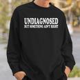 Undiagnosed But Something Ain't Right Sweatshirt Gifts for Him