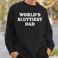 Worlds Sluttiest Dad Father Meme Boyfriend Dad Husband Sweatshirt Gifts for Him