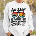 Aw Ship It's Our Honeymoon Trip Couples Matching Cruise Trip Sweatshirt Gifts for Him