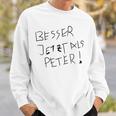 Better Now Than Peter Sweatshirt Geschenke für Ihn