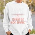 Hör Auf Zu Heulen Ich Hab Sie Nicht Gewählt Slogan Green Sweatshirt Geschenke für Ihn