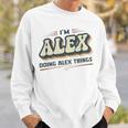 I'm Alex Doing Alex Things Alex First Name Sweatshirt Geschenke für Ihn