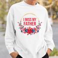 I Miss My Father Flower Red Blue Floral Family Memorial Sweatshirt Gifts for Him I Miss My Father Flower Red Blue Floral Family Memorial Sweatshirt Gifts for Him