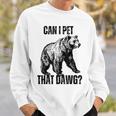Can I Pet That Dog Bear Meme Dog Sweatshirt Gifts for Him