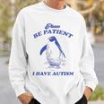 Please Be Patient I Have Autism Penguin Sweatshirt Gifts for Him