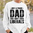 Proud Dad That Didn't Raise Liberals Father's Day On Back Sweatshirt Gifts for Him
