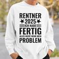 Rentner 2025 Ich Habe Fertig Alles Nicht Mehr Mein Problem Sweatshirt Geschenke für Ihn