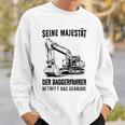 Seine Majestät Der Baggerfahrer Betritt Das Gebäude Gray Sweatshirt Geschenke für Ihn