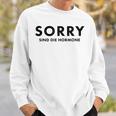 Sorry Are The Hormones Puberty Crazy Self-Love Sweatshirt Geschenke für Ihn