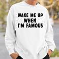 Wake Me Up When I'm Famous Sweatshirt Geschenke für Ihn