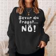 Before You Ask Nö Sweatshirt Geschenke für Sie