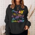 Aw Ship It’S My 40Th Birthday Trip Sweatshirt Gifts for Her