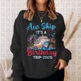Aw Ship Its A Birthday Trip 2025 Cruise Family Vacation Trip Sweatshirt Gifts for Her
